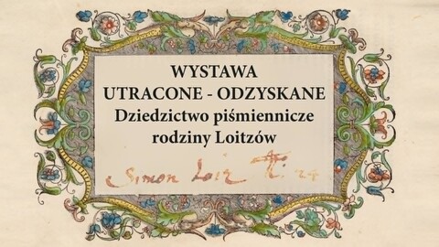 Wernisaż wystawy „Utracone - odzyskane. Dziedzictwo piśmiennicze rodziny Loitzów”